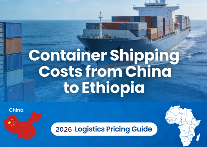 Container Shipping Costs from China to Ethiopia: 2026 Guide