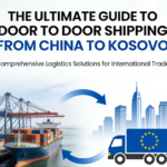 The Ultimate Guide to Door to Door Shipping from China to Kosovo door to door shipping from China to Kosovo